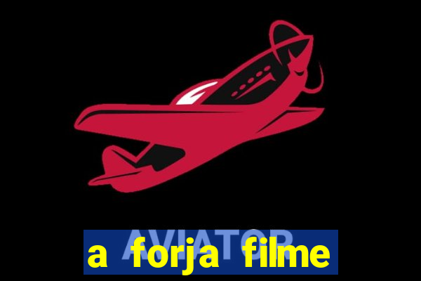 a forja filme completo dublado topflix